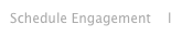 Schedule Engagement    l   